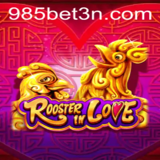 Descubra a Emoção do Jogo RoosterInLove com 985bet